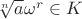 $\sqrt[n]{a}\omega^r\in K$