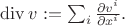 $\mathrm{div}\,v:=\sum_i \frac{\partial v^i}{\partial x^i}.$