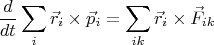 $$
\frac{d}{dt}\sum_i \vec{r}_i \times \vec{p}_i = \sum_{ik}\vec{r}_i \times \vec{F}_{ik}
$$