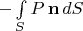 $-\int\limits_S P\,\mathbf n\,dS$
