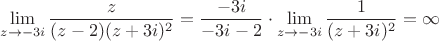 $$\lim\limits_{ z \to -3i} \frac{z}{(z-2) (z+3i)^2} = \frac{-3i}{-3i-2} \cdot \lim\limits_{ z \to -3i} \frac{1}{(z+3i)^2} = \infty$$ $$\lim\limits_{ z \to -3i} \frac{z}{(z-2) (z+3i)^2} = \frac{-3i}{-3i-2} \cdot \lim\limits_{ z \to -3i} \frac{1}{(z+3i)^2} = \infty$$