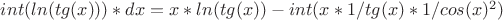 $int(ln(tg(x)))*dx = x*ln(tg(x)) - int(x*1/tg(x)*1/cos(x)^2)$