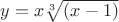 $y= x \sqrt[3]{(x-1)}$