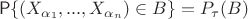 $$\mathsf{P}\{(X_{\alpha_1},...,X_{\alpha_n})\in B\} = P_\tau(B)$$