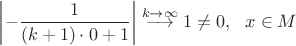 $ \left|-\dfrac{1}{(k+1)\cdot 0+1}\right|\stackrel{k\rightarrow\infty}{\longrightarrow}1\ne 0,~~ x\in M$