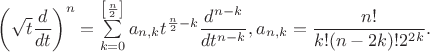 $$

\left( \sqrt{t} \dfrac{d}{dt} \right)^n=\sum\limits_{k=0}^{\left[\frac{n}{2}\right]} a_{n,k} t^{\frac{n}{2}-k} \dfrac{d^{n-k}}{dt^{n-k}}, a_{n,k}=\dfrac{n!}{k! (n-2k)! 2^{2k}}.
$$