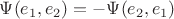 $\Psi(e_1,e_2)=-\Psi(e_2,e_1)$ $\Psi(e_1,e_2)=-\Psi(e_2,e_1)$