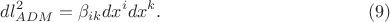 $$dl^2_{ADM}=\beta_{ik}dx^idx^k. \eqno (9)$$