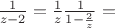 $\frac{1}{z-2}=\frac{1}{z}\frac{1}{1-\frac{2}{z}}=$ $\frac{1}{z-2}=\frac{1}{z}\frac{1}{1-\frac{2}{z}}=$