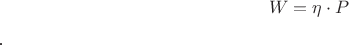 $${W}={\eta}\cdot{P}$$.