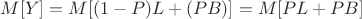 $M[Y] = M[(1-P) L + (P B)] = M[P L + P B]$