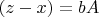 $(z-x)=bA$