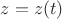 $z=z(t)$