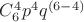 $C\limits_6^4p^4q^{(6-4)}$