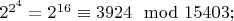 $2^{2^4}=2^{16}\equiv 3924\mod 15403;$