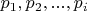 $p_1,p_2,...,p_i$
