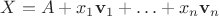 $X = A + x_1\mathbf v_1 + \ldots + x_n\mathbf v_n$ $X = A + x_1\mathbf v_1 + \ldots + x_n\mathbf v_n$