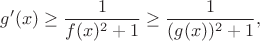 $$
g'(x)\ge \frac{1}{f(x)^2+1}\ge \frac{1}{(g(x))^2+1},
$$