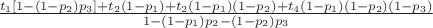 $\frac{t_1[1-(1-p_2)p_3]+t_2(1-p_1)+t_2(1-p_1)(1-p_2)+t_4(1-p_1)(1-p_2)(1-p_3)}{1-(1-p_1)p_2-(1-p_2)p_3}$