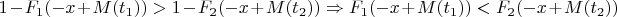 $$1-F_1(-x+M(t_1))>1-F_2(-x+M(t_2))\Rightarrow F_1(-x+M(t_1))<F_2(-x+M(t_2))$$