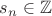 $s_n \in \mathbb Z$