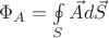 $\Phi_A = \ointop\limits_S \vec A d\vec S$