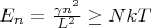 $E_n=\frac{\gamma n^2}{L^2} \ge NkT$