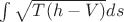 $\int\sqrt{T(h-V)}ds$ $\int\sqrt{T(h-V)}ds$