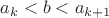 $a_k<b<a_{k+1}$