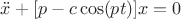 $\[\ddot x + [p - c\cos (pt)]x = 0\]$