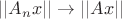 $||A_nx||\to ||Ax||$