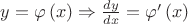 $\[y = \varphi \left( x \right) \Rightarrow \frac{{dy}}
{{dx}} = \varphi '\left( x \right)\]
$