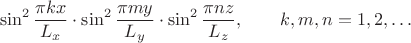 $$\sin^2\dfrac{\pi kx}{L_x}\cdot\sin^2\dfrac{\pi my}{L_y}\cdot\sin^2\dfrac{\pi nz}{L_z},\qquad k,m,n=1,2,\ldots$$