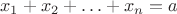 $$x_1+x_2+\ldots+x_n=a$$