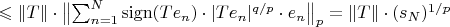 $\leqslant \|T\|\cdot\bigl\|\sum_{n=1}^N {\rm sign}(Te_n)\cdot|Te_n|^{q/p}\cdot e_n\bigr\|_p = \|T\|\cdot (s_N)^{1/p}$