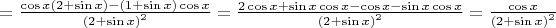 $=\frac{\cos x\left( 2+\sin x \right)-\left( 1+\sin x \right)\cos x}{{{\left( 2+\sin x \right)}^{2}}}=\frac{2\cos x+\sin x\cos x-\cos x-\sin x\cos x}{{{\left( 2+\sin x \right)}^{2}}}=\frac{\cos x}{{{\left( 2+\sin x \right)}^{2}}}$