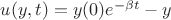 $u(y,t)=y(0)e^{-\beta t}-y$