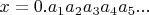 $x=0.a_1a_2a_3a_4a_5...$