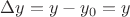 $\Delta y = y-y_0 = y$