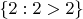 $\{2: 2 > 2\}$