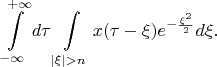 $$\int\limits_{-\infty}^{+\infty}d\tau\int\limits_{|\xi|>n}x(\tau-\xi)e^{-\frac{\xi^2}{2}}d\xi.$$