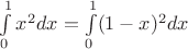 $\int\limits_0^1 x^2 dx = \int\limits_0^1 (1-x)^2 dx$
