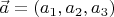 $\vec  a=(a_1,a_2,a_3)$