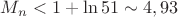 $M_n<1+\ln 51\sim 4,93$