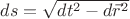$ds=\sqrt{dt^2-d\vec r^2}$