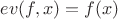 $ev(f,x)=f(x)$