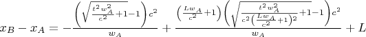 $x_B-x_A=-\frac{\left(\sqrt{\frac{t^2 w_A^2}{c^2}+1}-1\right) c^2}{w_A}+\frac{\left(\frac{L w_A}{c^2}+1\right) \left(\sqrt{\frac{t^2 w_A^2}{c^2 \left(\frac{L w_A}{c^2}+1\right){}^2}+1}-1\right) c^2}{w_A}+L$