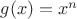 $g(x)=x^n$