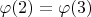 $\varphi(2) = \varphi(3)$
