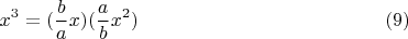 $$x^3=(\frac{b}{a}x)(\frac{a}{b}x^2) \eqno (9)$$